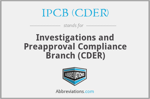 IPCB (CDER) - Investigations and Preapproval Compliance Branch (CDER)